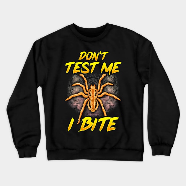 Funny Don't Test Me I Bite Sarcastic Tarantula Crewneck Sweatshirt by theperfectpresents